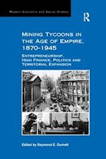 Mining Tycoons in the Age of Empire, 1870–1945
