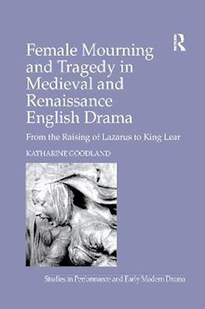 Female Mourning and Tragedy in Medieval and Renaissance English Drama