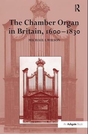 The Chamber Organ in Britain, 1600–1830