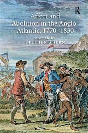 Affect and Abolition in the Anglo-Atlantic, 1770–1830