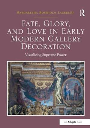 Fate, Glory, and Love in Early Modern Gallery Decoration