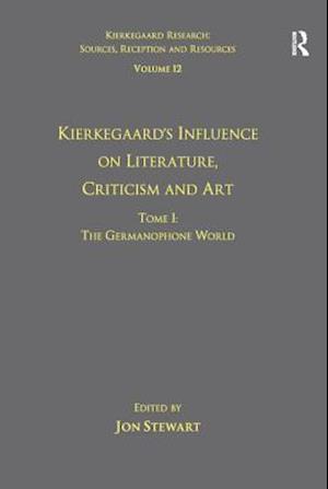 Volume 12, Tome I: Kierkegaard's Influence on Literature, Criticism and Art