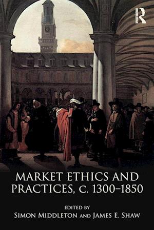 Market Ethics and Practices, c.1300–1850