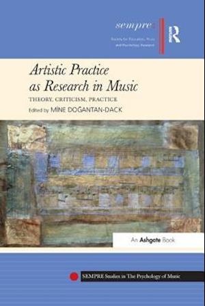 Artistic Practice as Research in Music: Theory, Criticism, Practice