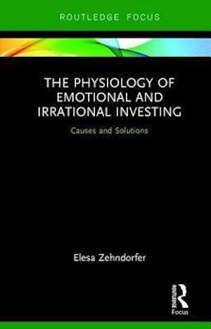 The Physiology of Emotional and Irrational Investing