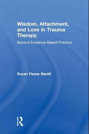 Wisdom, Attachment, and Love in Trauma Therapy
