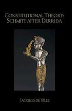 Constitutional Theory: Schmitt after Derrida