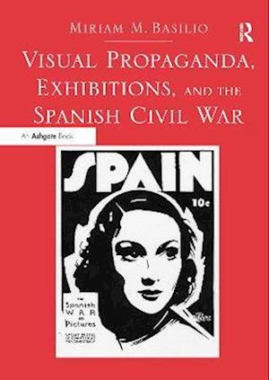 Visual Propaganda, Exhibitions, and the Spanish Civil War