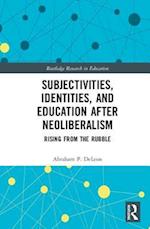 Subjectivities, Identities, and Education after Neoliberalism