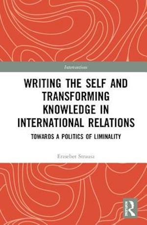 Writing the Self and Transforming Knowledge in International Relations