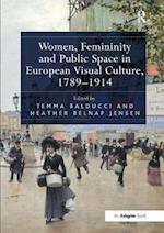 Women, Femininity and Public Space in European Visual Culture, 1789–1914