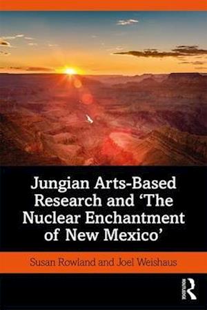 Jungian Arts-Based Research and "The Nuclear Enchantment of New Mexico"