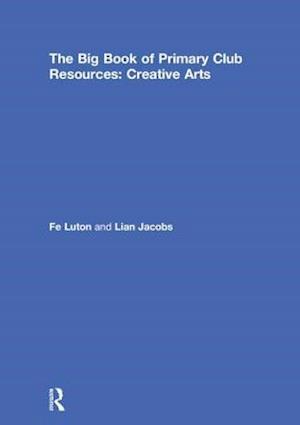 The Big Book of Primary Club Resources: Creative Arts