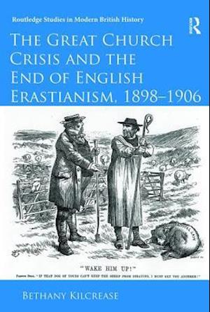 The Great Church Crisis and the End of English Erastianism, 1898-1906