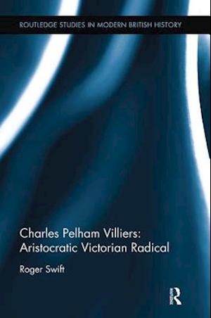 Charles Pelham Villiers: Aristocratic Victorian Radical