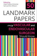 50 Landmark Papers Every Vascular and Endovascular Surgeon Should Know