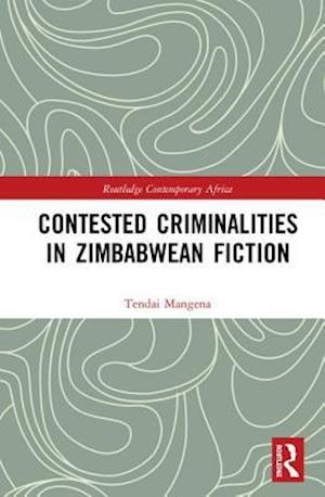 Contested Criminalities in Zimbabwean Fiction