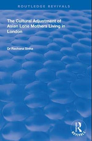 The Cultural Adjustment of Asian Lone Mothers Living in London