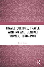 Travel Culture, Travel Writing and Bengali Women, 1870–1940
