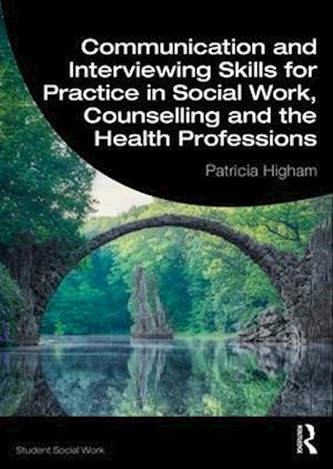 Communication and Interviewing Skills for Practice in Social Work, Counselling and the Health Professions