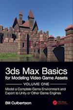 3ds Max Basics for Modeling Video Game Assets: Volume 1
