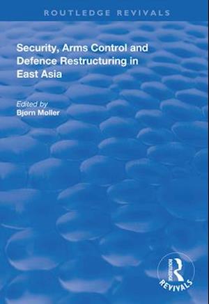 Security, Arms Control and Defence Restructuring in East Asia