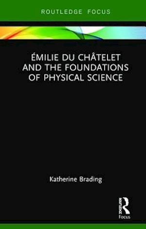 Émilie Du Châtelet and the Foundations of Physical Science