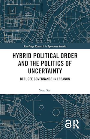 Hybrid Political Order and the Politics of Uncertainty