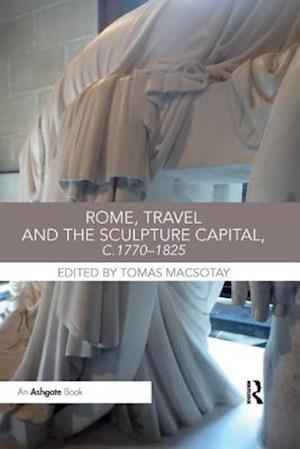 Rome, Travel and the Sculpture Capital, c.1770-1825