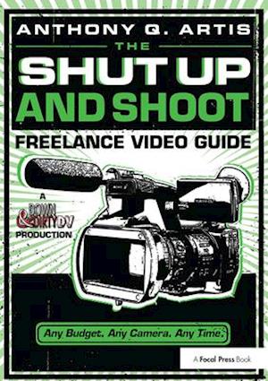 The Shut Up and Shoot Freelance Video Guide