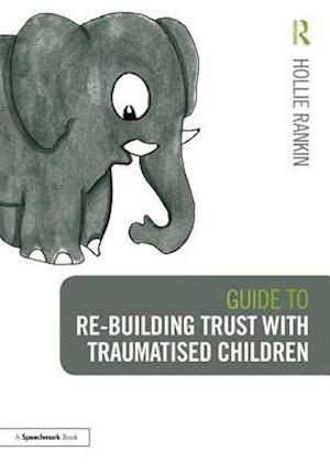 Guide to Re-building Trust with Traumatised Children