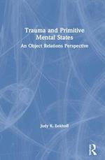 Trauma and Primitive Mental States