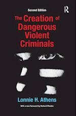 The Creation of Dangerous Violent Criminals