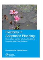 Flexibility in Adaptation Planning: When, Where and How to Include Flexibility for Increasing Urban Flood Resilience