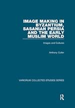 Image Making in Byzantium, Sasanian Persia and the Early Muslim World