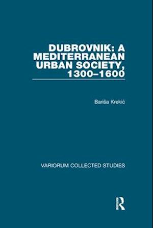 Dubrovnik: A Mediterranean Urban Society, 1300–1600