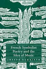 French Symbolist Poetry and the Idea of Music