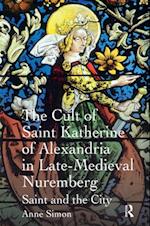 The Cult of Saint Katherine of Alexandria in Late-Medieval Nuremberg