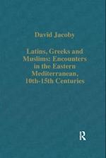 Latins, Greeks and Muslims: Encounters in the Eastern Mediterranean, 10th-15th Centuries