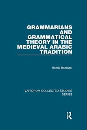Grammarians and Grammatical Theory in the Medieval Arabic Tradition