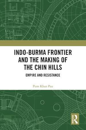 Indo-Burma Frontier and the Making of the Chin Hills