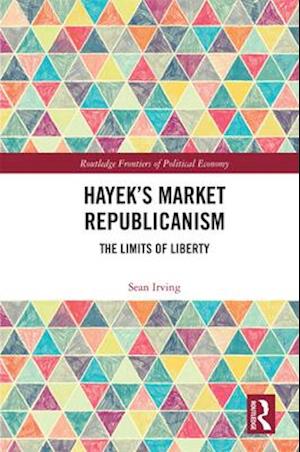 Hayek’s Market Republicanism