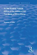 An Old-Spelling, Critical Edition of The History of the Two Maids of More-Clacke