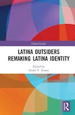 Latina Outsiders Remaking Latina Identity