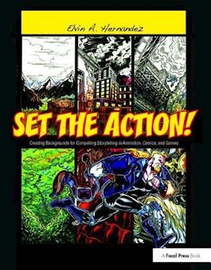 Set the Action! Creating Backgrounds for Compelling Storytelling in Animation, Comics, and Games