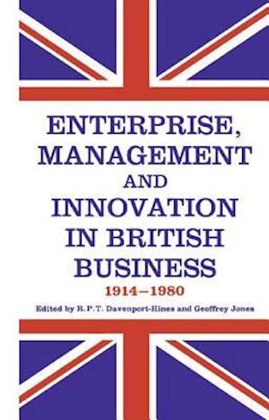 Enterprise, Management and Innovation in British Business, 1914-80