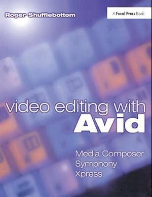 Video Editing with Avid: Media Composer, Symphony, Xpress