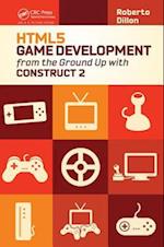 HTML5 Game Development from the Ground Up with Construct 2