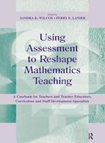 Using Assessment To Reshape Mathematics Teaching