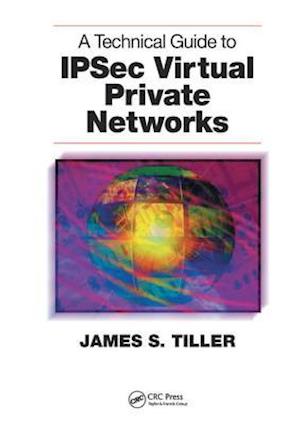 A Technical Guide to IPSec Virtual Private Networks